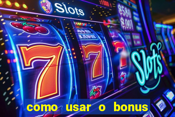 como usar o bonus da estrela bet