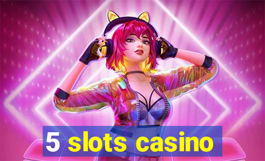 5 slots casino