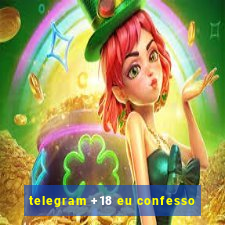 telegram +18 eu confesso