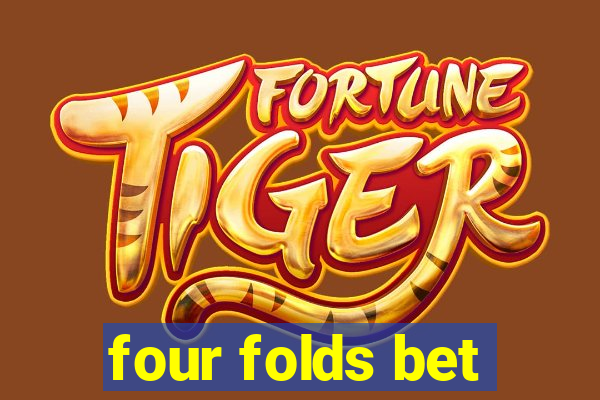 four folds bet