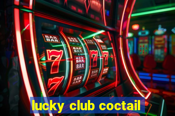 lucky club coctail