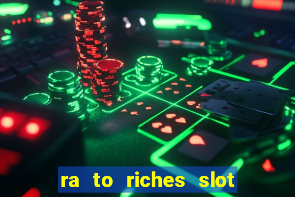 ra to riches slot free play