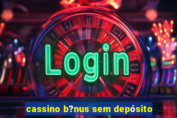 cassino b?nus sem depósito