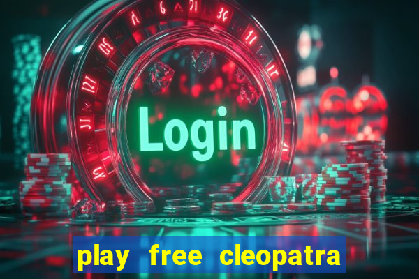 play free cleopatra slot machine games