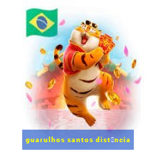 guarulhos santos dist芒ncia