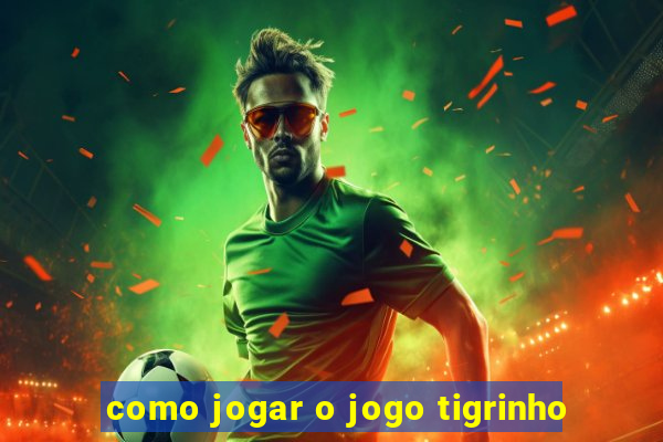 como jogar o jogo tigrinho