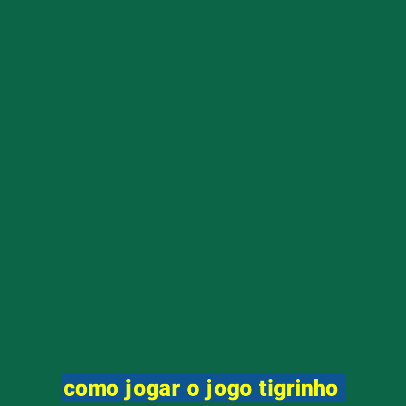 como jogar o jogo tigrinho