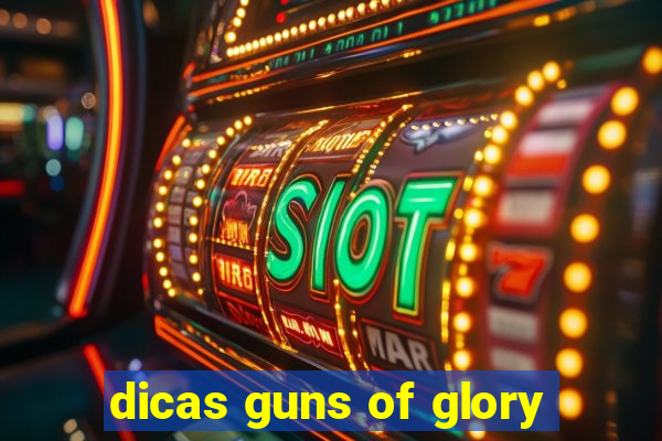 dicas guns of glory