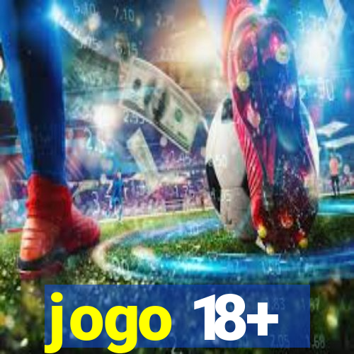 jogo 18+