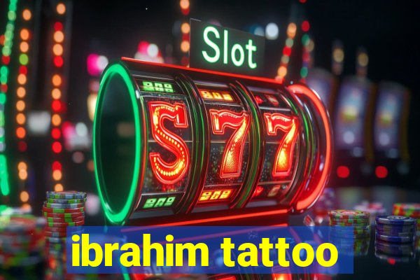 ibrahim tattoo