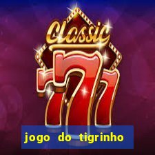 jogo do tigrinho da dinheiro mesmo