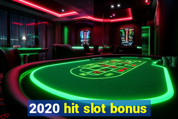 2020 hit slot bonus