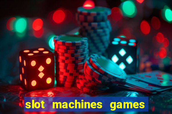 slot machines games for free