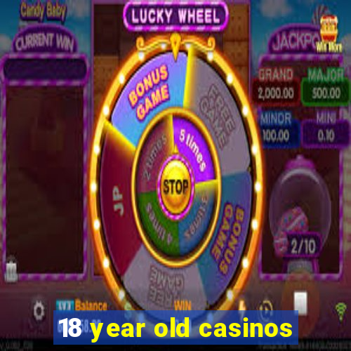 18 year old casinos