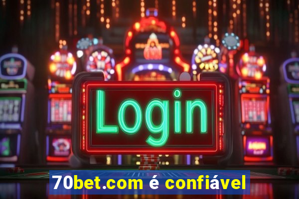 70bet.com é confiável