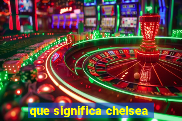 que significa chelsea