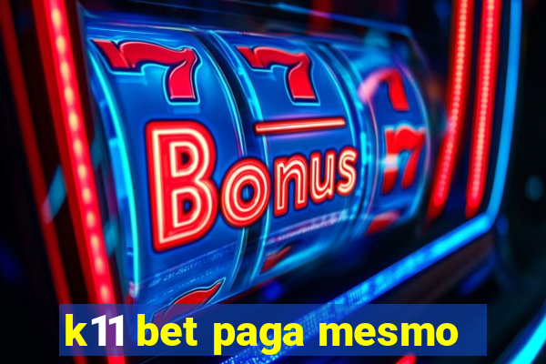 k11 bet paga mesmo