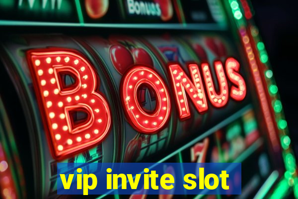 vip invite slot