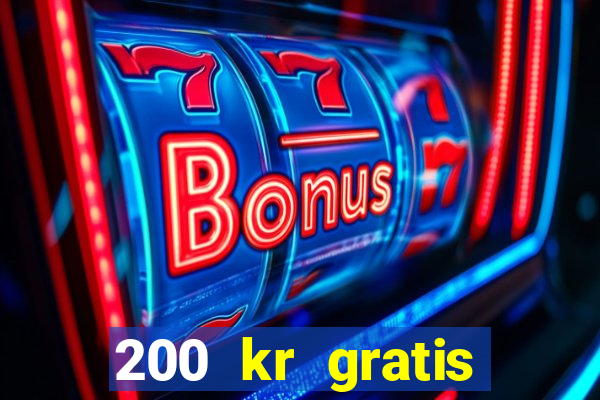 200 kr gratis casino uten innskudd