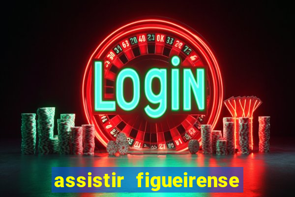 assistir figueirense ao vivo