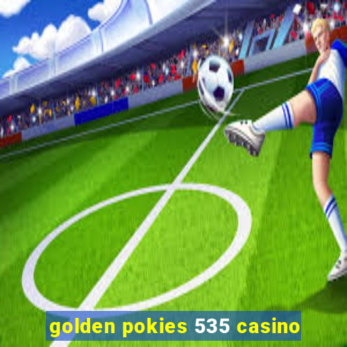 golden pokies 535 casino