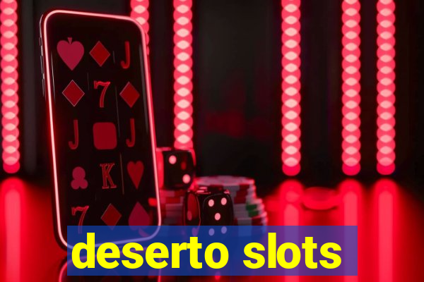 deserto slots