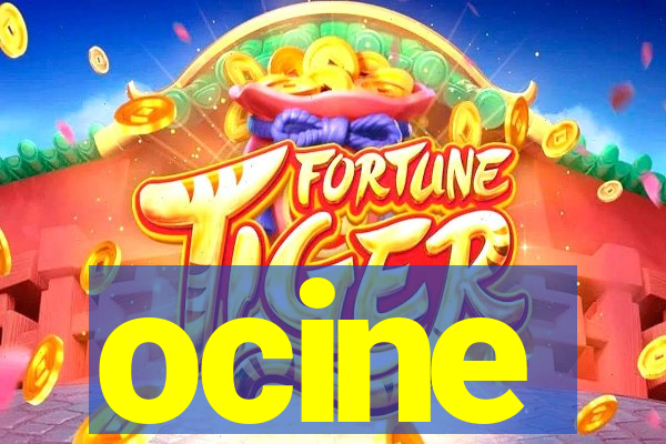 ocine