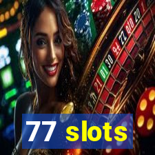 77 slots