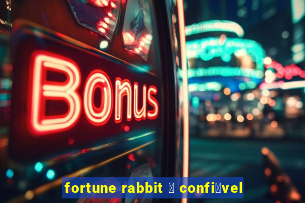 fortune rabbit 茅 confi谩vel