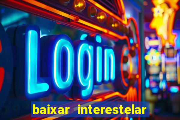 baixar interestelar dublado 1080p