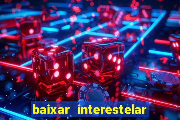 baixar interestelar dublado 1080p