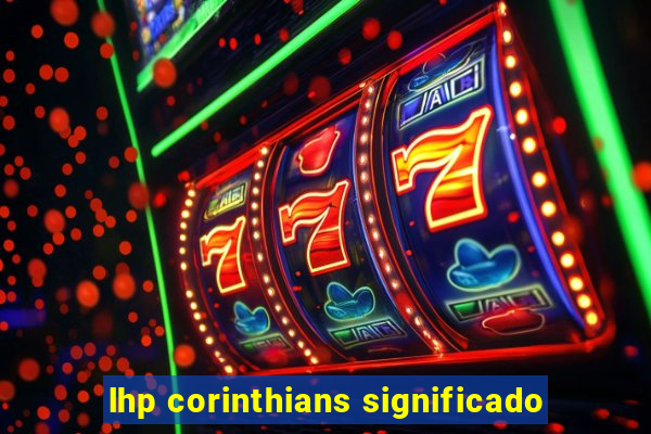 lhp corinthians significado