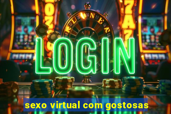 sexo virtual com gostosas