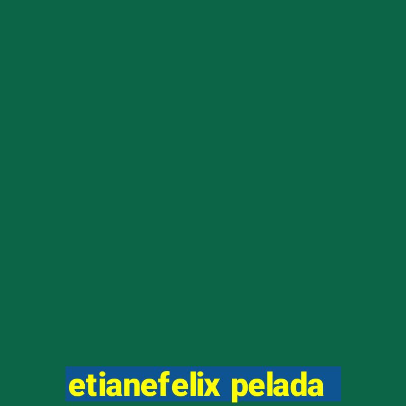 etianefelix pelada