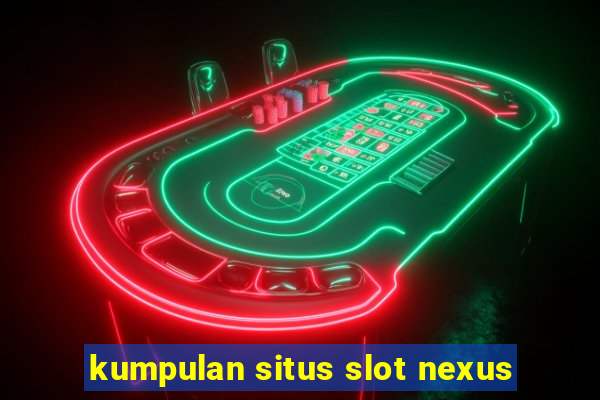 kumpulan situs slot nexus