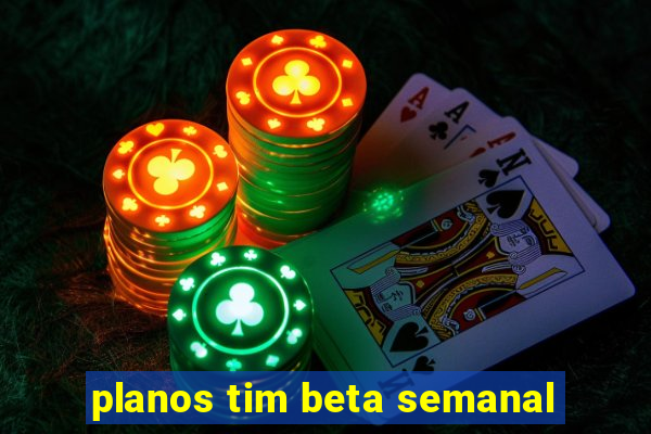 planos tim beta semanal