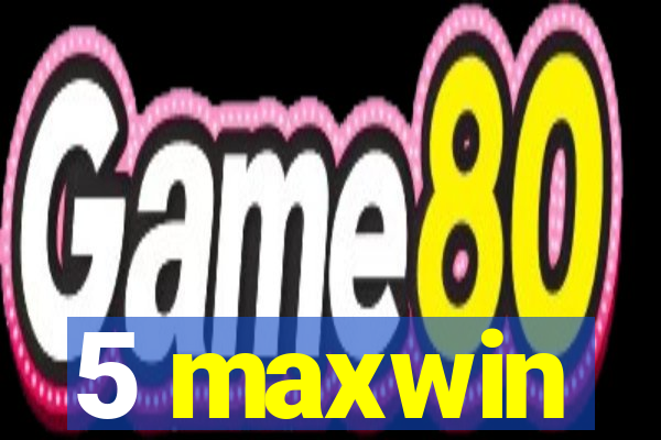 5 maxwin