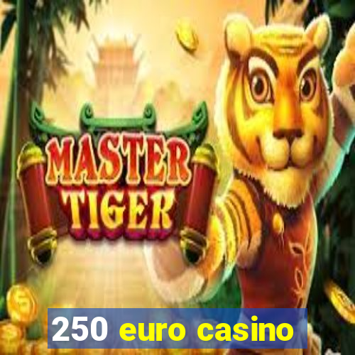 250 euro casino