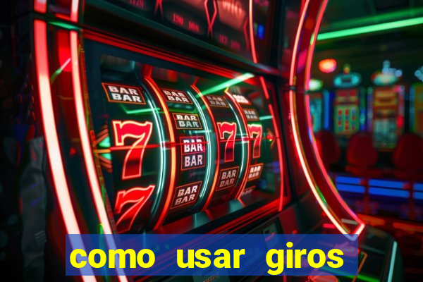 como usar giros gratis bet365