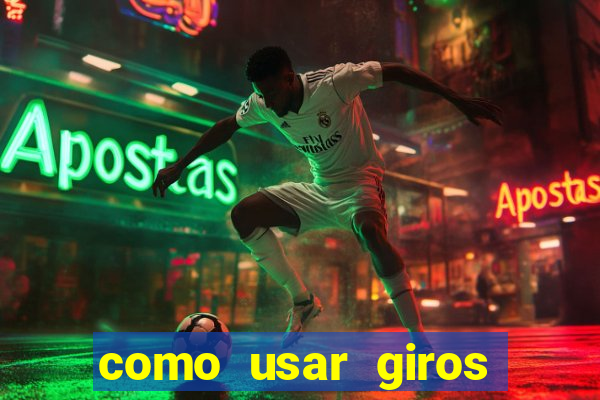 como usar giros gratis bet365