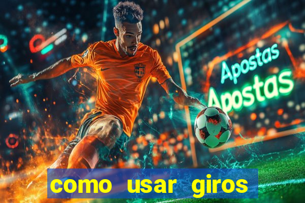 como usar giros gratis bet365