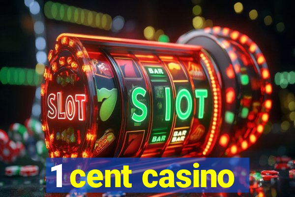 1 cent casino