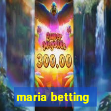 maria betting