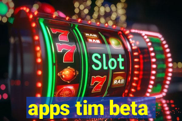 apps tim beta