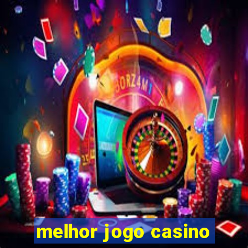 melhor jogo casino