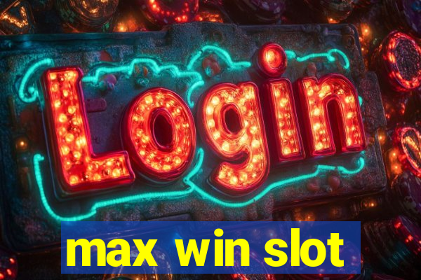 max win slot