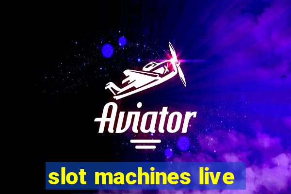 slot machines live