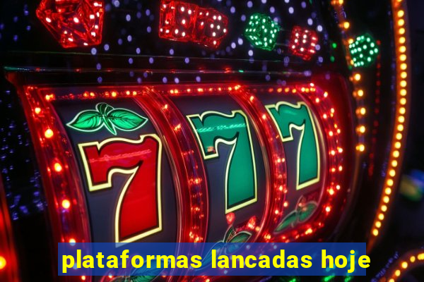 plataformas lancadas hoje