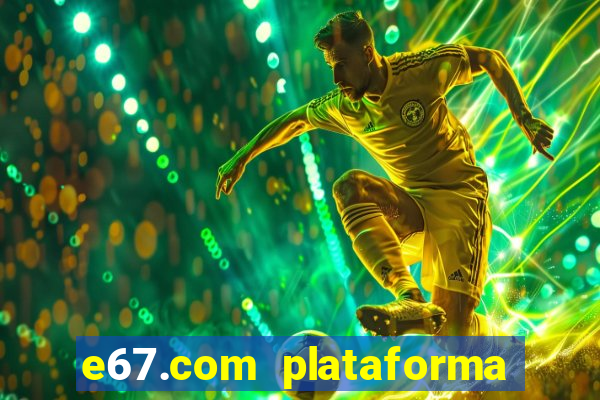 e67.com plataforma de jogos