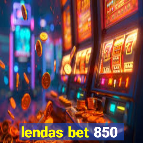 lendas bet 850